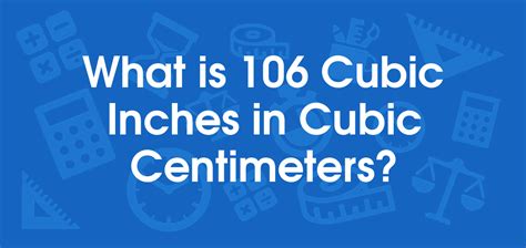 Volume 106 Cubic centimeters is how many Cubic inches? 106 Cubic centimeters is equal to 106 Cubic inches [106 cc = 6.4685 in³], which is, 106 Cubic centimeters converted to Cubic inches is 106 Cubic centimeters = 6.4685 Cubic inches. You can also use this page to quickly convert units from other volumes, for example, Cubic inches to Cubic ...