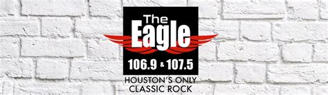 106.9 the eagle houston. More from The Eagle 106.9/107.5 Dean & Rog Mornings Def Leppard / Journey / Steve Miller Band at Minute Maid Park Dean & Rog’s Thousand Dollar Minute Win Tickets!! Sammy Hagar's 'The Best of All Worlds Tour' with Special Guest Loverboy Winning Weekend!! Win Tickets To ... 