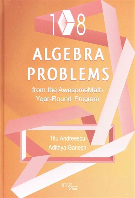 108 Algebra Problems From The Awesomemath Year Round Program Xyz Series