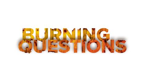 11 burning questions for