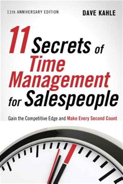 11 Secrets Of Time Management For Salespeople 11th Anniversary Edition Gain The Competitive Edge And Make Every Second Count