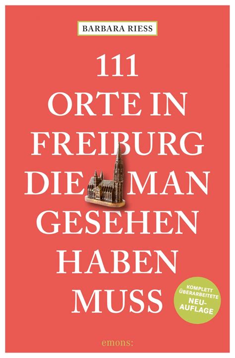 111 Orte in Freiburg, die man gesehen haben muss: Reiseführer