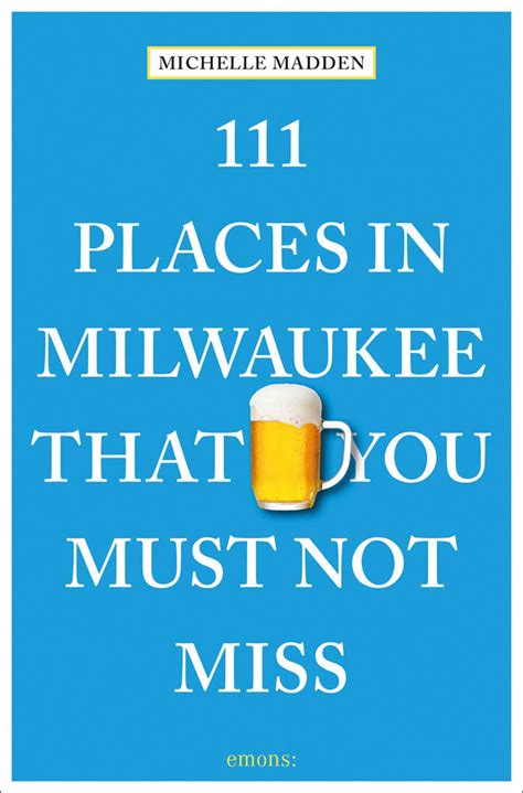 Read Online 111 Places In Milwaukee That You Must Not Miss By Michelle Madden