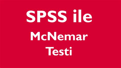 12 Ki-Kare Testi ve McNemar Testi Ankara Üniversitesi.