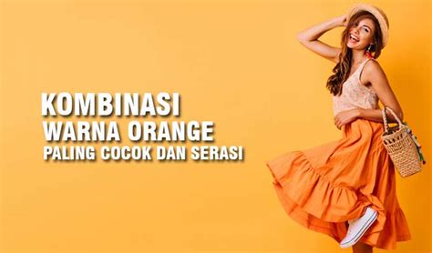 12 Contoh Kombinasi Warna Orange Paling Keren Dan Kombinasi Baju Warna Orange - Kombinasi Baju Warna Orange