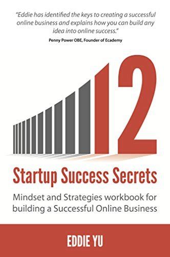12 Startup Success Secrets: Mindset And Strategies Workbook For Building A Successful Online Business