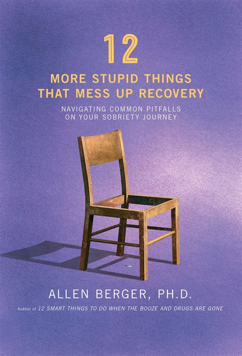 Read 12 More Stupid Things That Mess Up Recovery Navigating Common Pitfalls On Your Sobriety Journey By Allen Berger