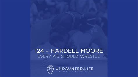 124 - HARDELL MOORE Every Kid Should Wrestle