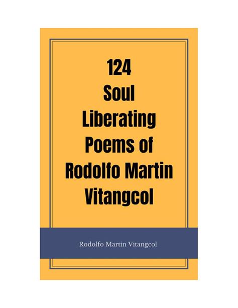 Download 124 Soul Liberating Poems Of Rodolfo Martin Vitangcol By Rodolfo Martin Vitangcol