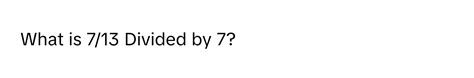 13 Divided By 7
