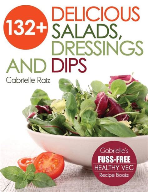 Read Online 132 Delicious Salads Dressings And Dips Gabrielles Fussfree Healthy Veg Recipes By Gabrielle Raiz