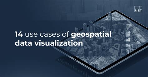 14 use cases of geospatial data visualization - RST … - wintechmobiles.com