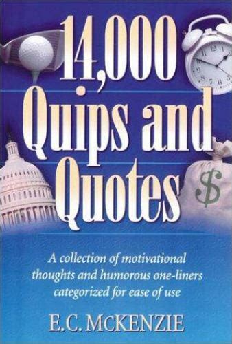 Full Download 14000 Quips And Quotes A Collection Of Motivational Thoughts And Humorous One Liners Categorized For Ease Of Use 