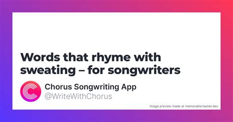 142 Words that rhyme with sweating for Songwriters - Chorus …