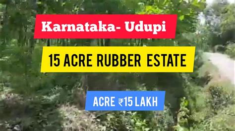 15 Acre Rubber Estate For Sale Karnataka Udupi (Acre 15 Lakh ...