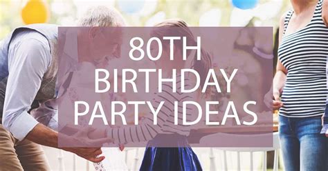 15 Best 80th Birthday Party Ideas: Decor, Theme, And More