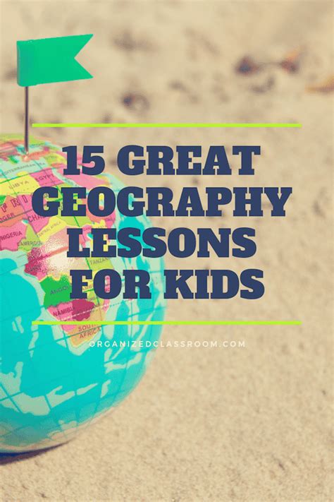 15 Great Geography Lessons for Kids Organized Classroom