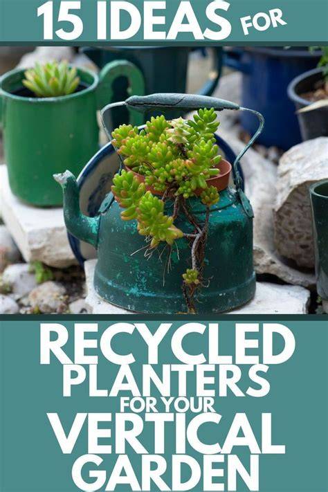 15 Ideas For Recycled Planters For Your Vertical Garden - raincitystudios.com