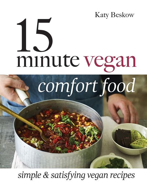 Full Download 15 Minute Vegan Comfort Food Simple Satisfying Vegan Recipes 