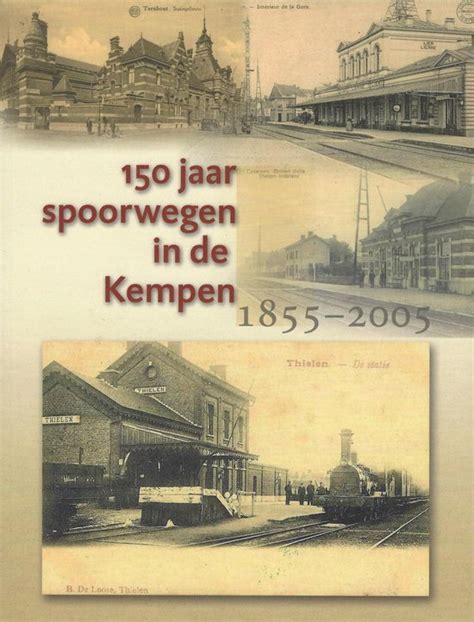 150 jaar spoorwegen in de kempen (1855 2005). - Szakirodalom és a müszaki dokumentáció szolgáltatásainak terjesztése és felhasználása az iparban.