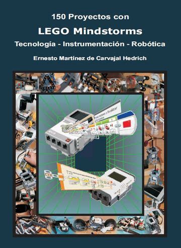 150 Proyectos Con Lego Mindstorms Tecnologa A Instrumentacia3n Roba3tica Spanish Edition