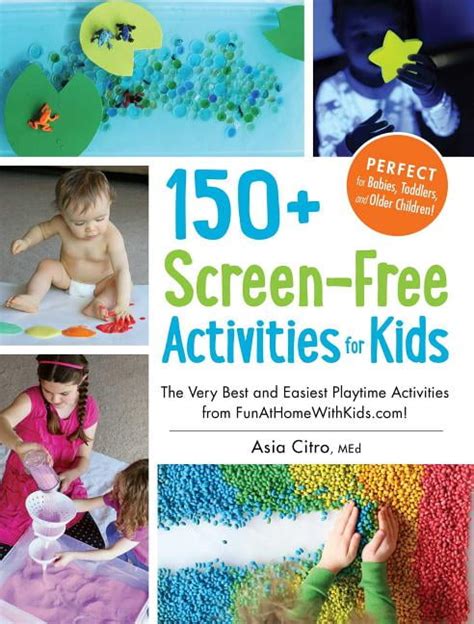 Full Download 150 Screenfree Activities For Kids The Very Best And Easiest Playtime Activities From Funathomewithkidscom By Asia Citro