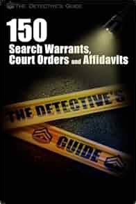 Full Download 150 Search Warrants Court Orders And Affidavits A Law Enforcement Guide By The Detectives Guide