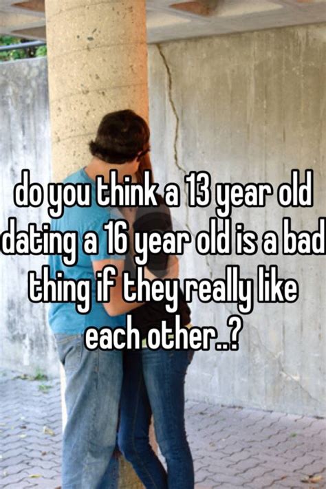16 year old dating a 13 year old