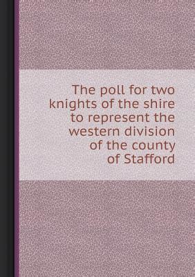 Download 1868 The Poll For Two Knights Of The Shire To Represent The Western Division Of The County Of Staff 