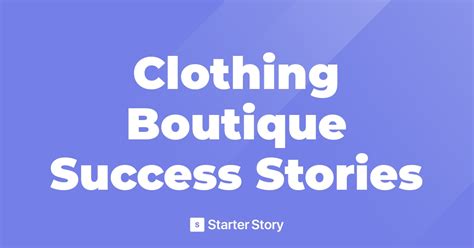 19 Clothing Boutique Success Stories - Starter Story