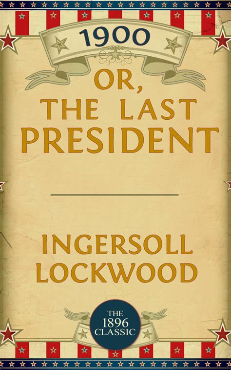 Read 1900 Or The Last President By Ingersoll Lockwood