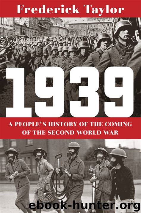 Full Download 1939 A Peoples History Of The Coming Of The Second World War By Frederick Taylor