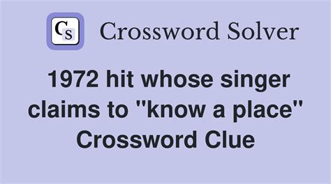 1972 hit whose singer claims to "know a place" Big name in green products: Crossword Solver Quick Help. Enter the crossword clue and click "Find" to search for answers to crossword puzzle clues. Crossword answers are sorted by relevance and can be sorted by length as well. Check "Sort by Length" to sort crossword answers by length..