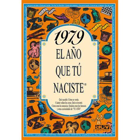 1979 el ano que tu naciste el ano que tu naciste