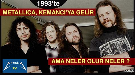 1993'TE METALLICA; KEMANCI'YA GELİR AMA YouTube.