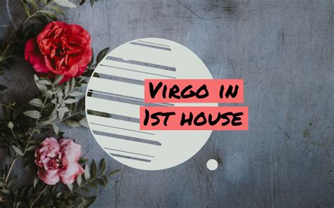 1st house virgo. Feb 13, 2021 ... I will say that the first man to float the idea of marriage was a Virgo. Six years after we broke up, in which time he'd moved to Virginia ... 