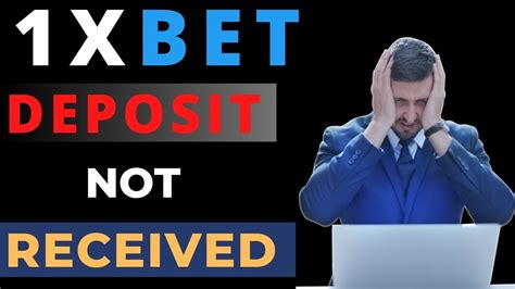 1xbet deposit not received