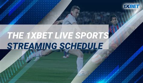 1xbet live tv schedule
