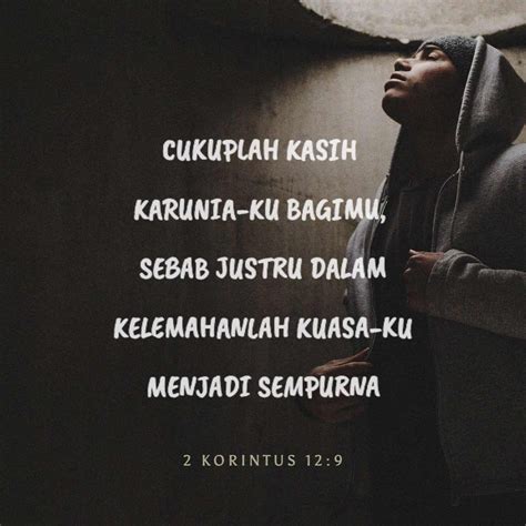 2 Korintus 12:9 (TB) Tetapi jawab Tuhan kepadaku: "Cukuplah