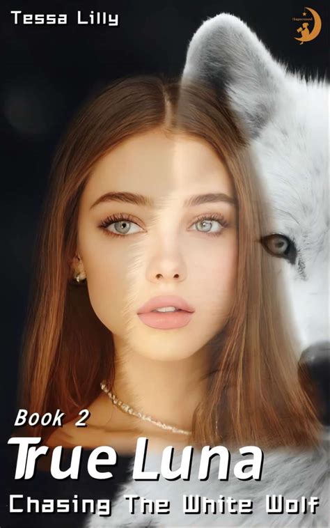 2 True Luna Chasing The White Wolf Tessa Lilly 6