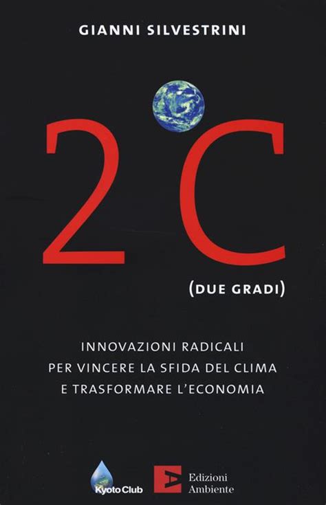 Full Download 2 C Due Gradi Innovazioni Radicali Per Vincere La Sfida Del Clima E Trasformare Leconomia 