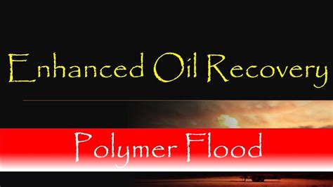 2. Enhanced Oil Recovery Polymer Flooding - YouTube