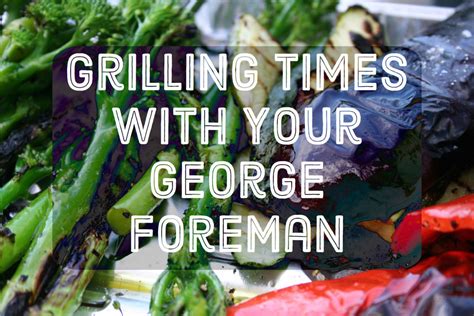 20 Grilling Times for Cooking With Your George …