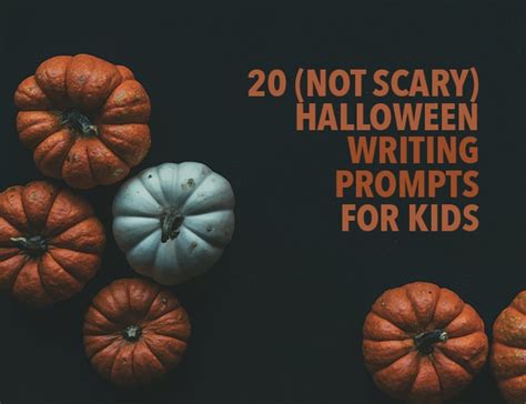 20 Not Scary Halloween Writing Prompts For Kids Halloween Writing Prompts For Kids - Halloween Writing Prompts For Kids