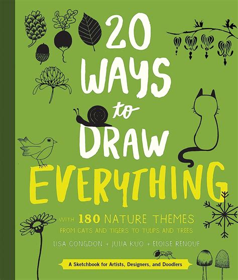 Download 20 Ways To Draw Everything With 135 Nature Themes From Cats And Tigers To Tulips And Trees By Lisa Congdon