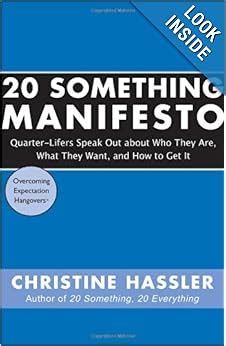 Full Download 20 Something Manifesto Quarter Lifers Speak Out About Who They Are What They Want And How To Get It 