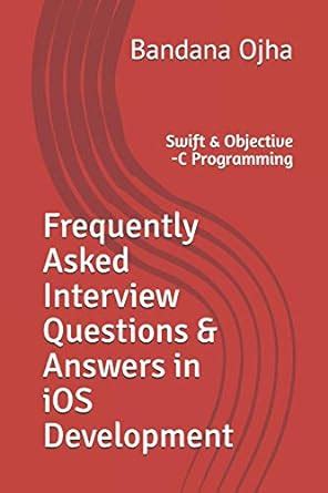 Full Download 200 Frequently Asked Interview Questions  Answers In Ios Development Swift  Objective C Programming Interview Q  A Series Book 9 By Bandana Ojha