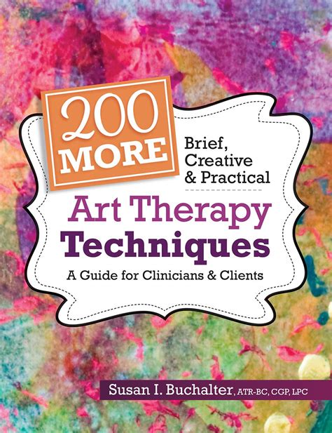 Read Online 200 More Brief Creative  Practical Art Therapy Techniques A Guide For Clinicians  Clients By Susan Buchalter