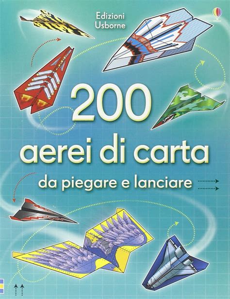 Download 200 Aerei Di Carta Da Piegare E Lanciare Ediz Illustrata 