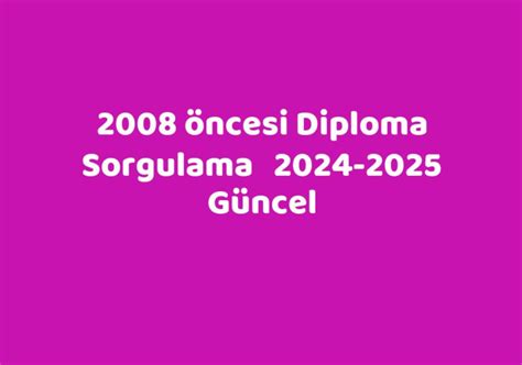 2008 öncesi diploma sorgulama 